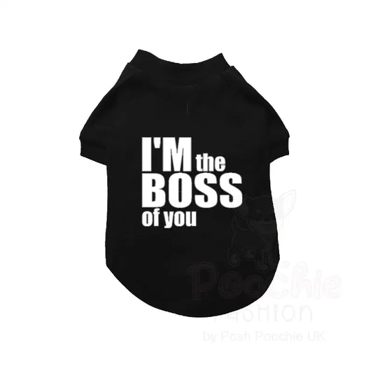 I’m the Boss of you Dog T-shirt - Poochie Fashion - 2