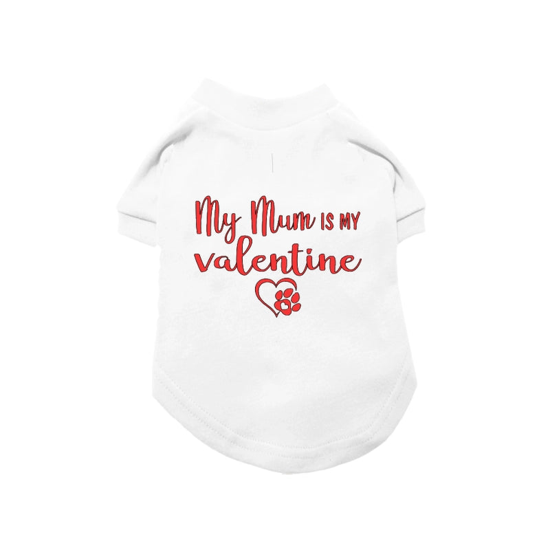 My Mum Is My Valentine Dog T-Shirt White