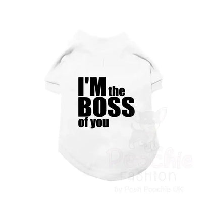 I’m the Boss of you Dog T-shirt - Poochie Fashion - 3